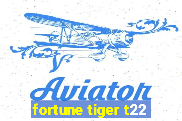 fortune tiger t22